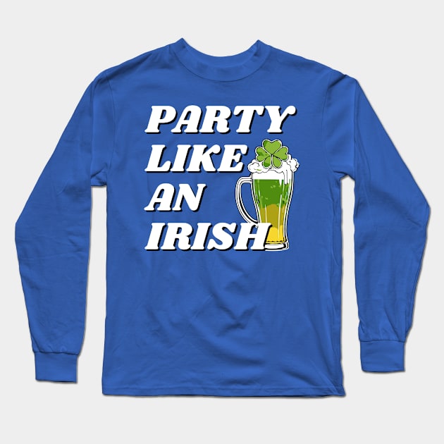 Party Like an Irish Long Sleeve T-Shirt by Mey Designs